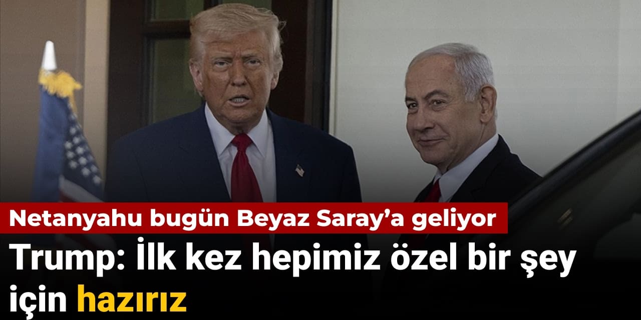 netanyahu bugun beyaz saraya geliyor trump ilk kez hepimiz ozel bir sey icin haziriz xbUs9uew