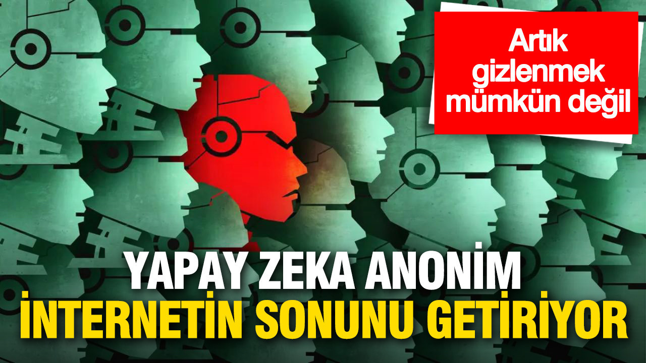 yapay-zeka-anonim-internetin-sonunu-getiriyor-EPeK1EM8